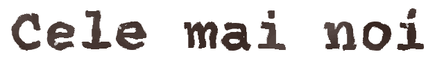 Cele mai noi
